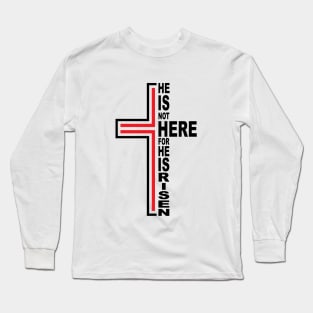 Christ Jesus - He is not here for He is risen Long Sleeve T-Shirt